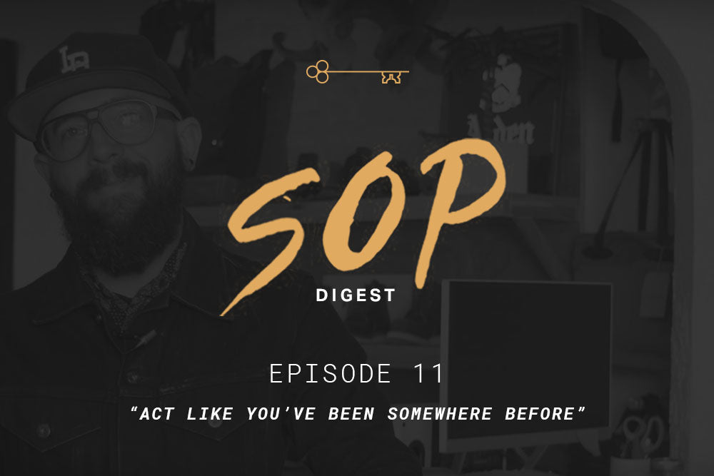 SOP Digest Episode 11: "Act Like You've Been Somewhere Before"